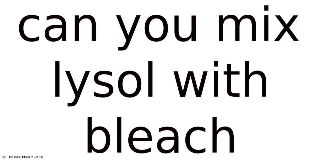 Can You Mix Lysol With Bleach