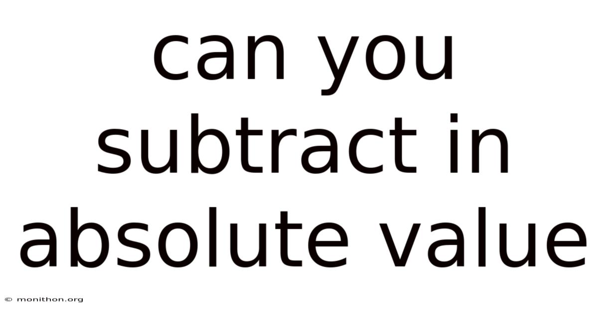 Can You Subtract In Absolute Value