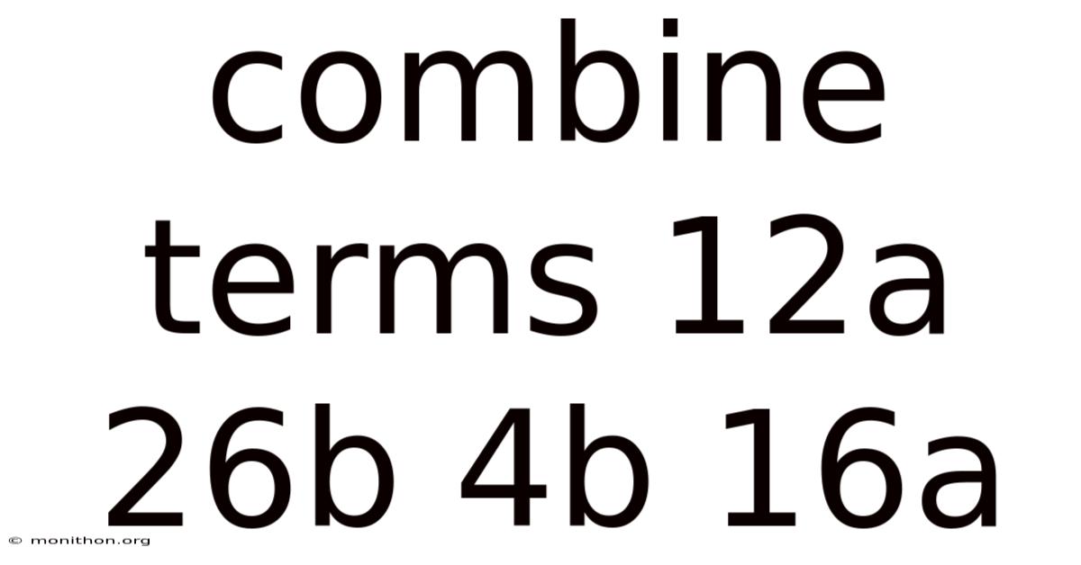 Combine Terms 12a 26b 4b 16a