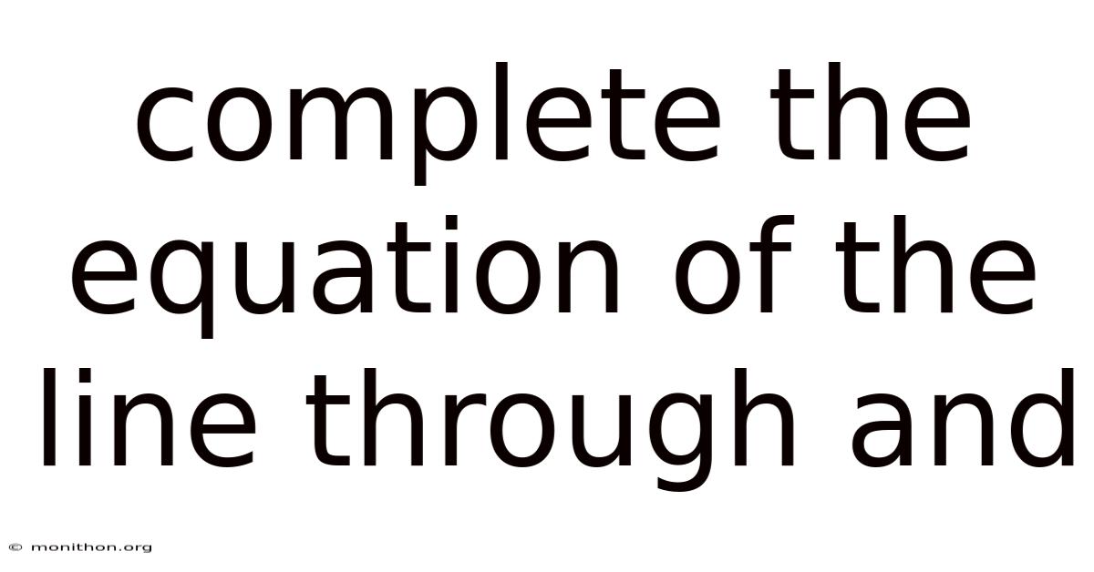 Complete The Equation Of The Line Through And