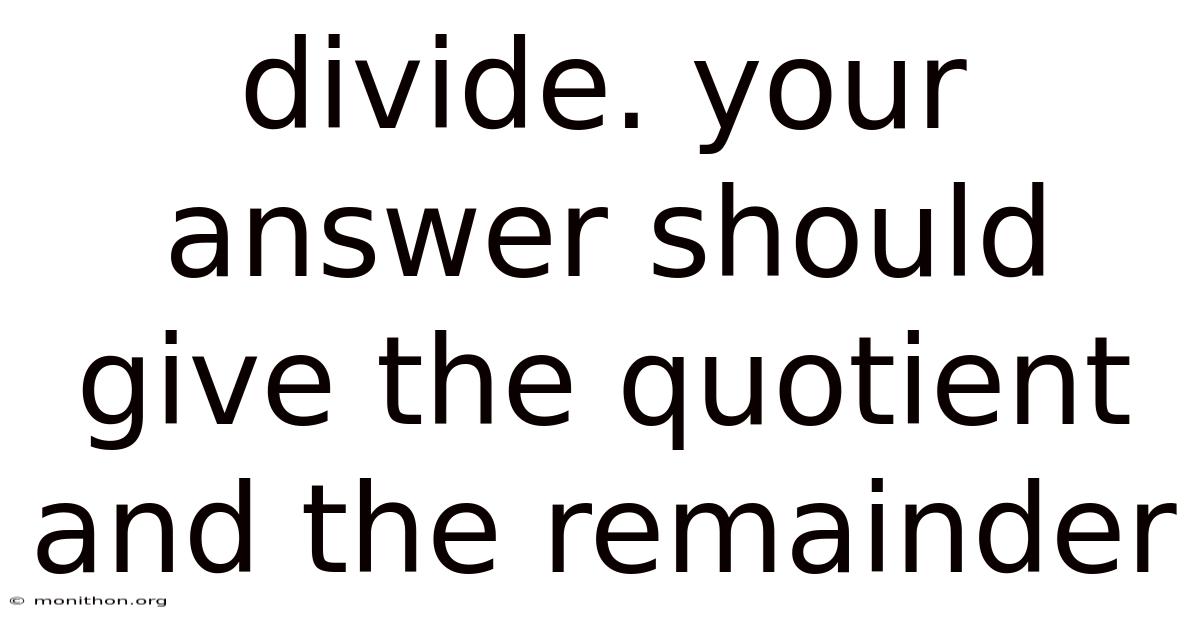 Divide. Your Answer Should Give The Quotient And The Remainder