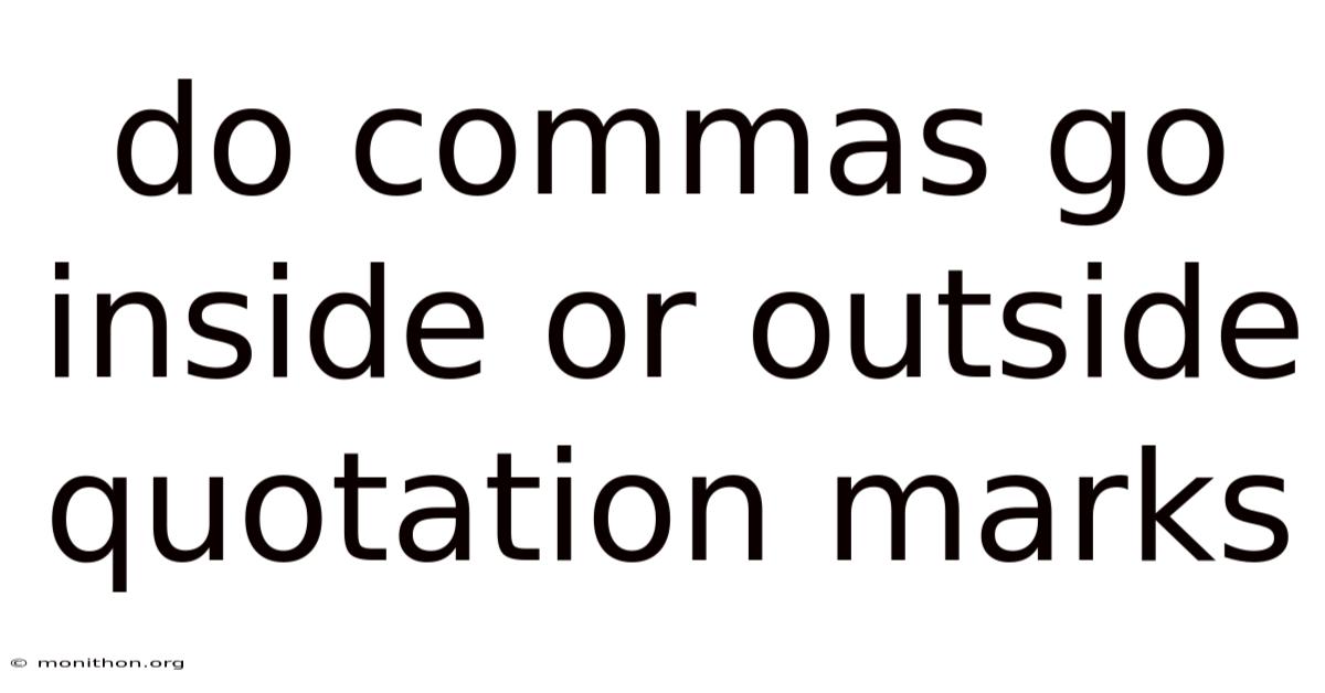 Do Commas Go Inside Or Outside Quotation Marks