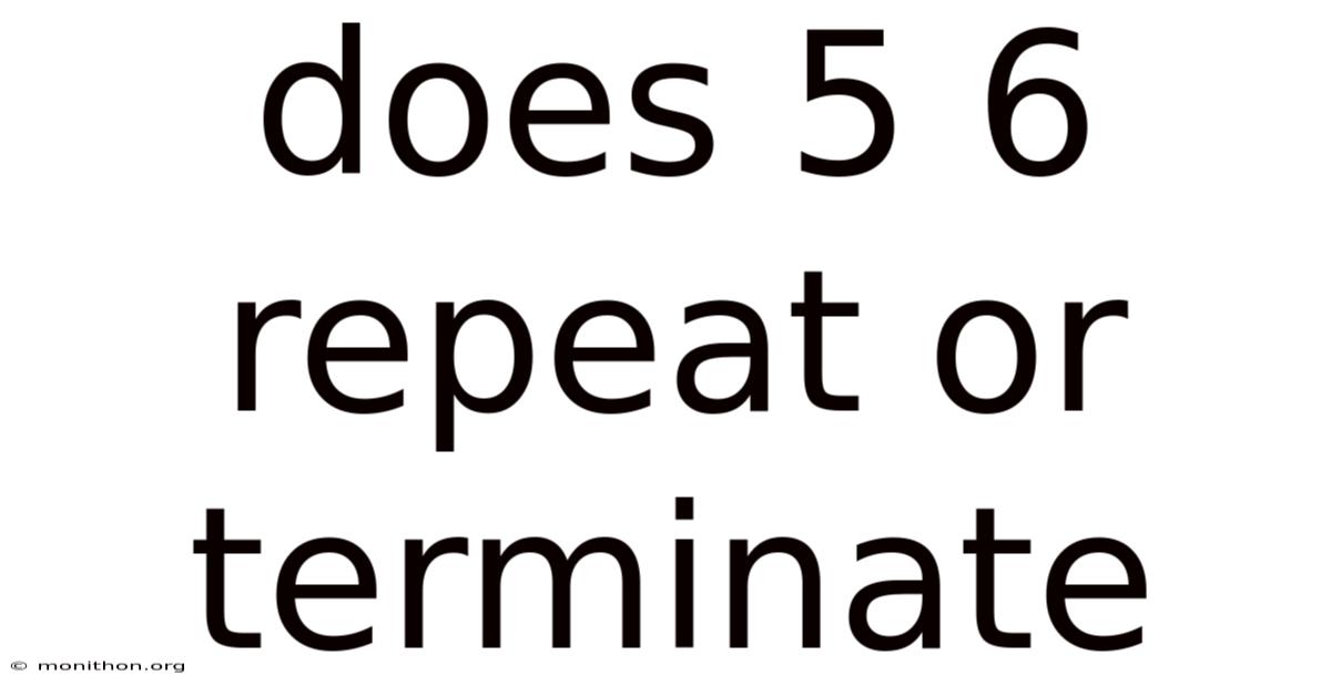 Does 5 6 Repeat Or Terminate