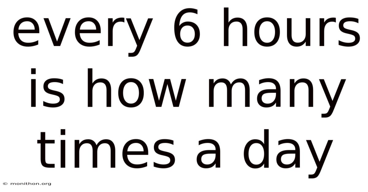 Every 6 Hours Is How Many Times A Day