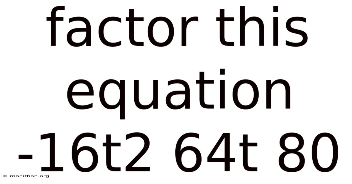 Factor This Equation -16t2 64t 80