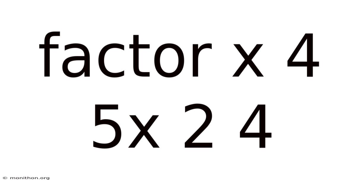 Factor X 4 5x 2 4