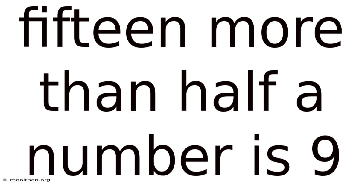Fifteen More Than Half A Number Is 9