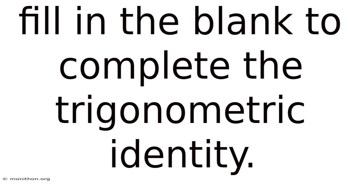 Fill In The Blank To Complete The Trigonometric Identity.