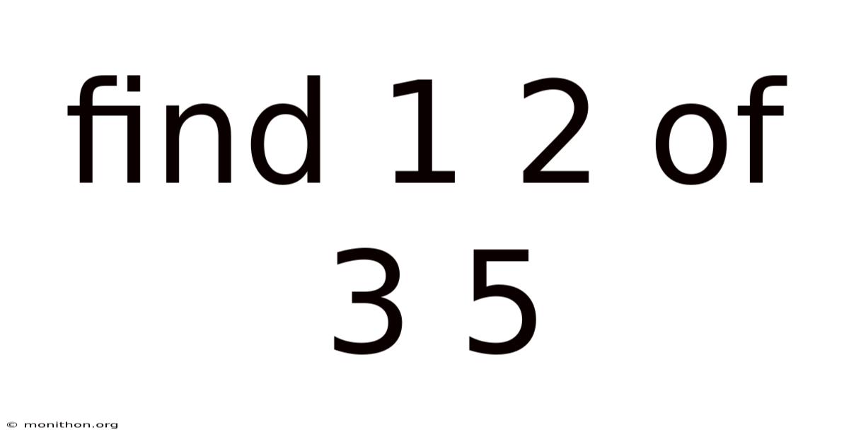Find 1 2 Of 3 5