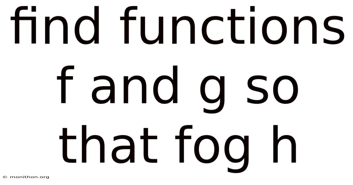 Find Functions F And G So That Fog H