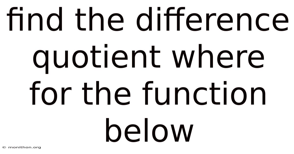 Find The Difference Quotient Where For The Function Below