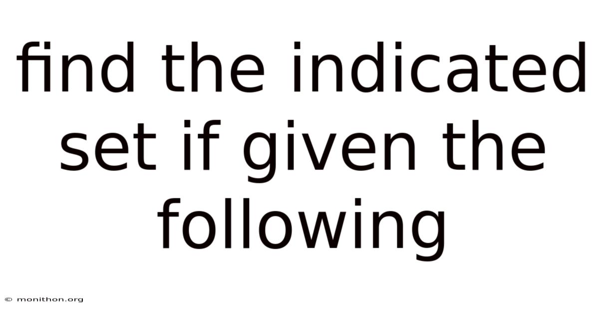 Find The Indicated Set If Given The Following