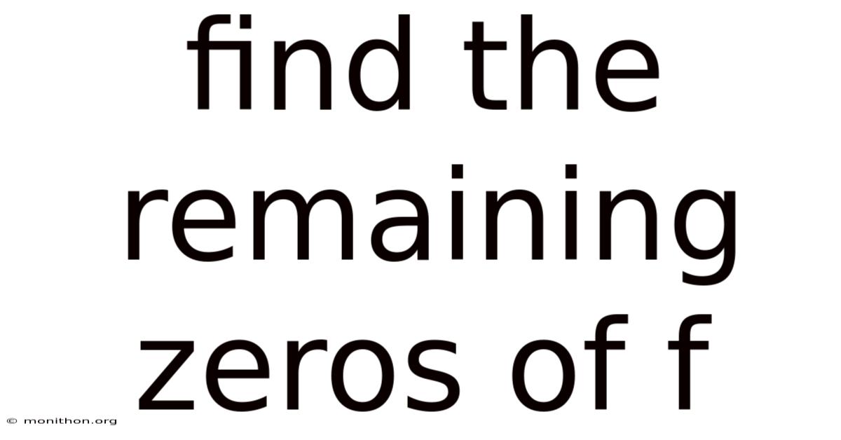 Find The Remaining Zeros Of F