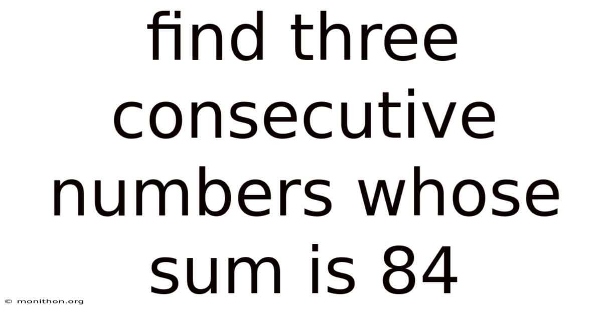 Find Three Consecutive Numbers Whose Sum Is 84