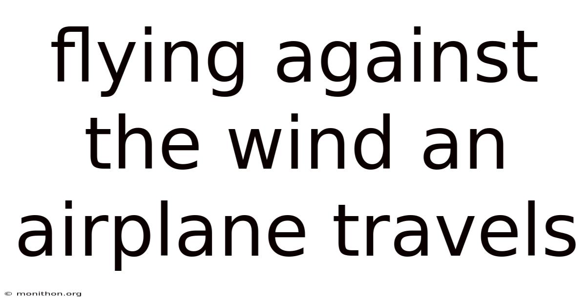 Flying Against The Wind An Airplane Travels