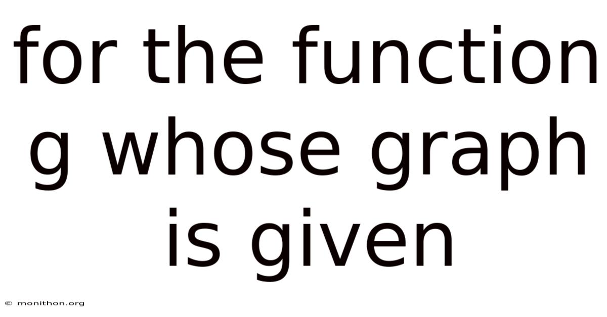 For The Function G Whose Graph Is Given