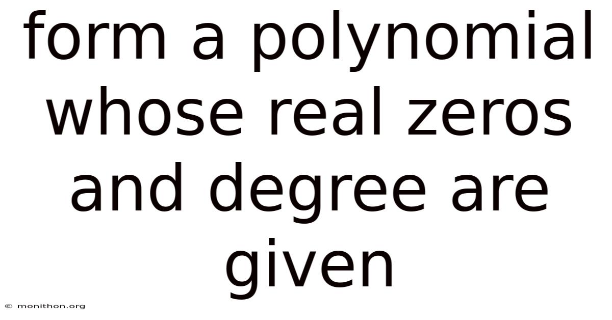 Form A Polynomial Whose Real Zeros And Degree Are Given