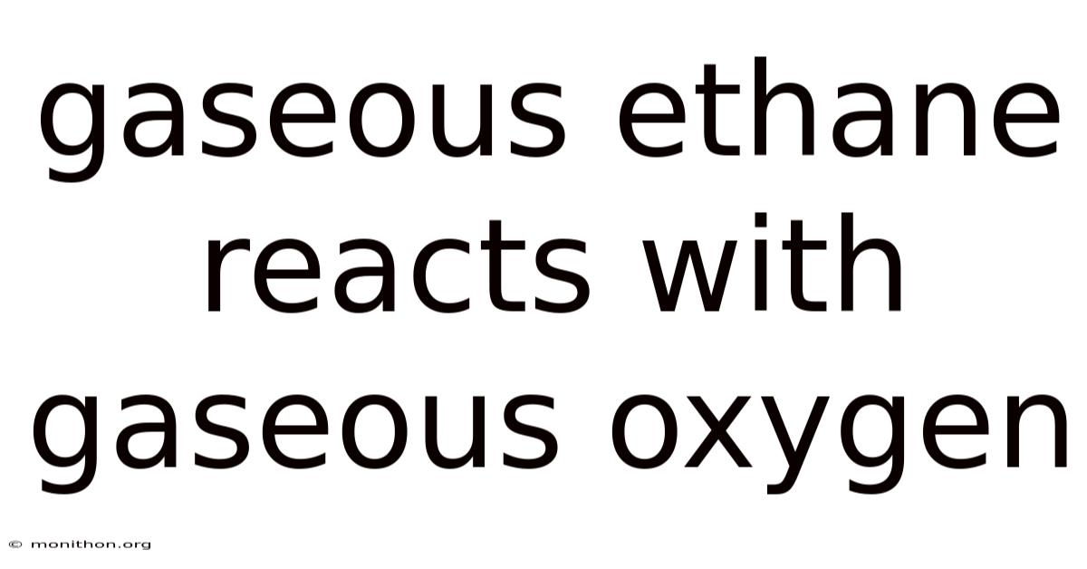 Gaseous Ethane Reacts With Gaseous Oxygen