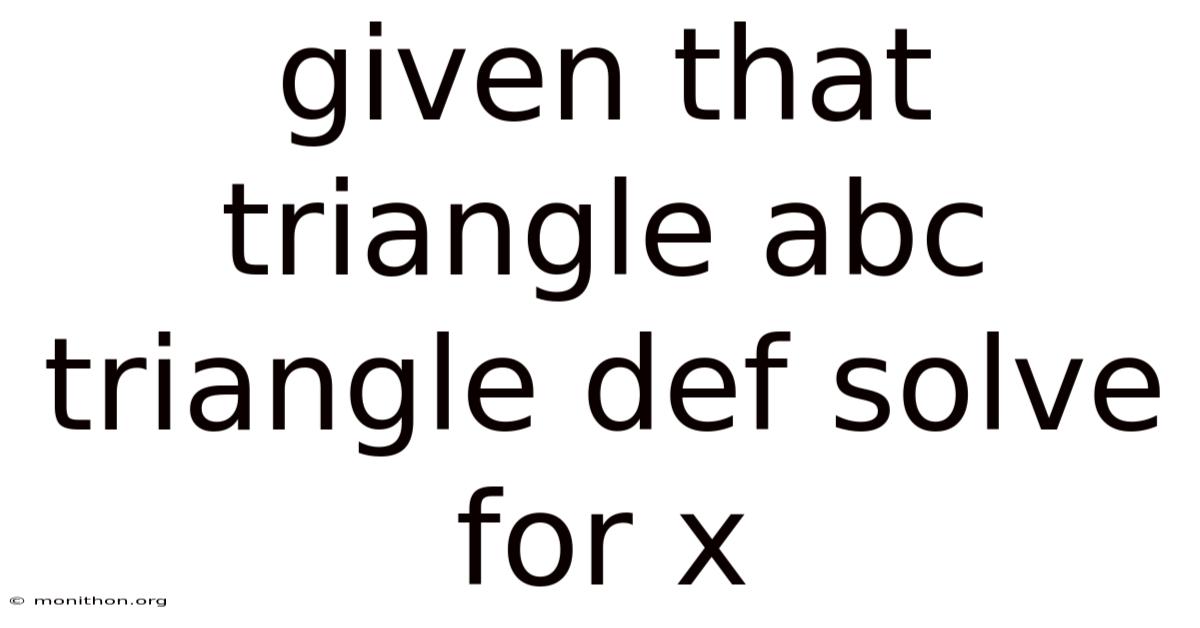 Given That Triangle Abc Triangle Def Solve For X