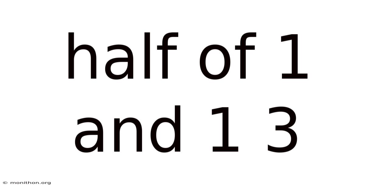 Half Of 1 And 1 3