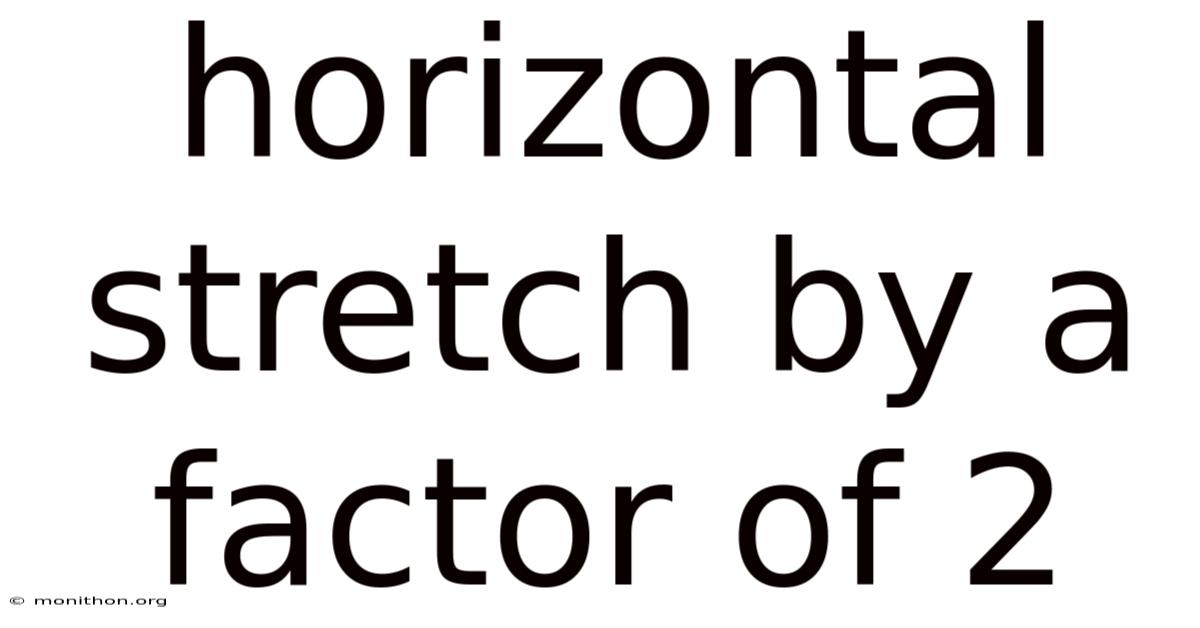 Horizontal Stretch By A Factor Of 2