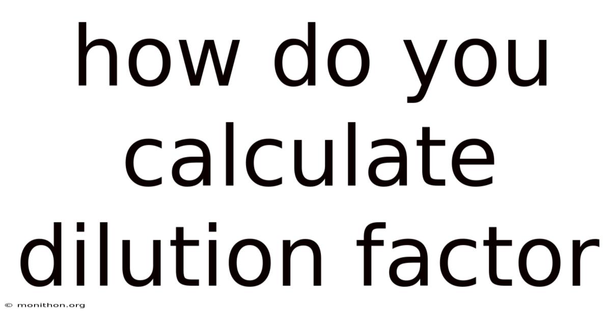 How Do You Calculate Dilution Factor