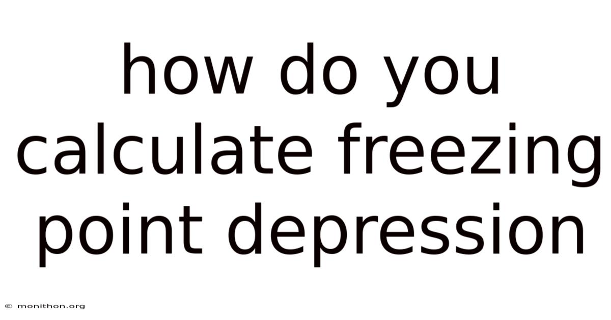 How Do You Calculate Freezing Point Depression