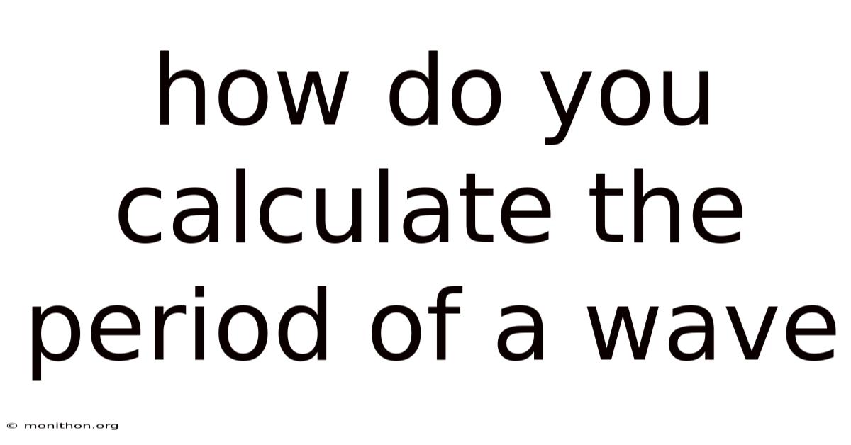 How Do You Calculate The Period Of A Wave