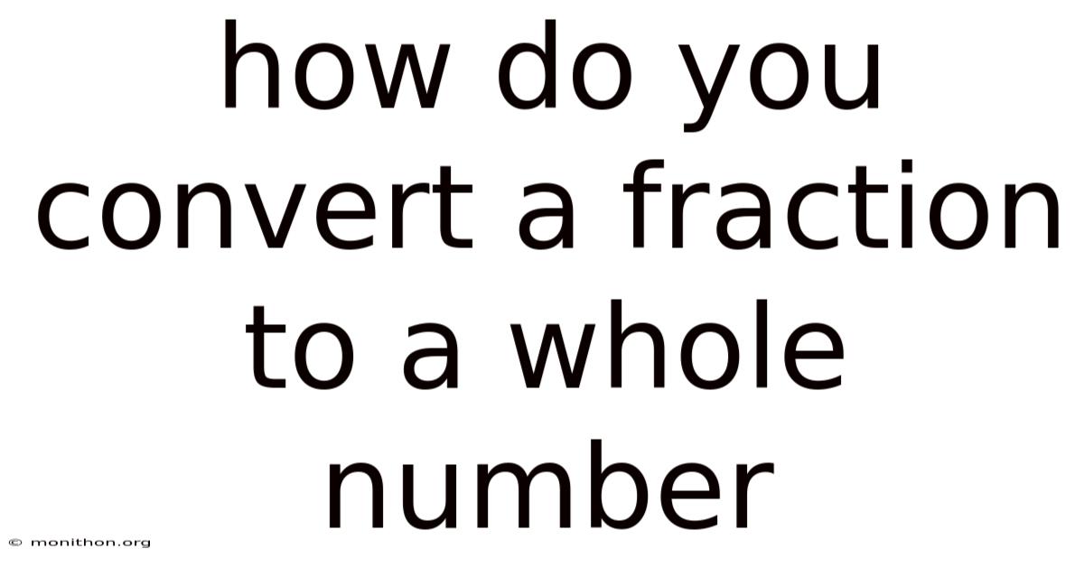 How Do You Convert A Fraction To A Whole Number