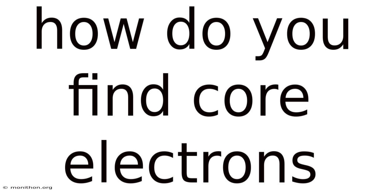 How Do You Find Core Electrons