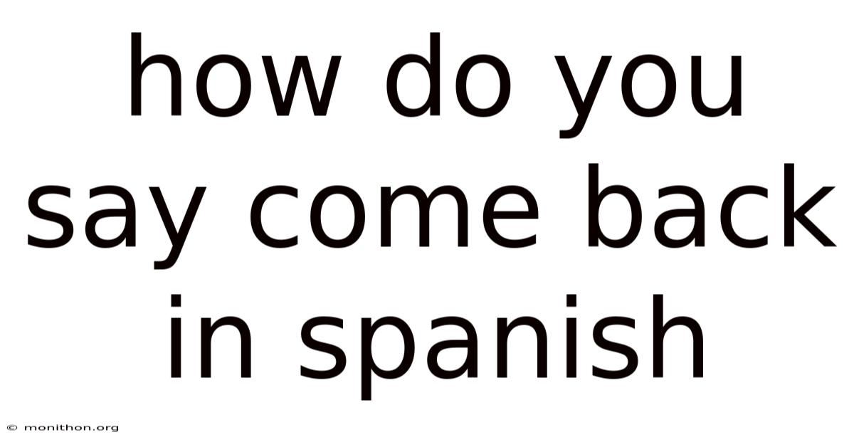 How Do You Say Come Back In Spanish