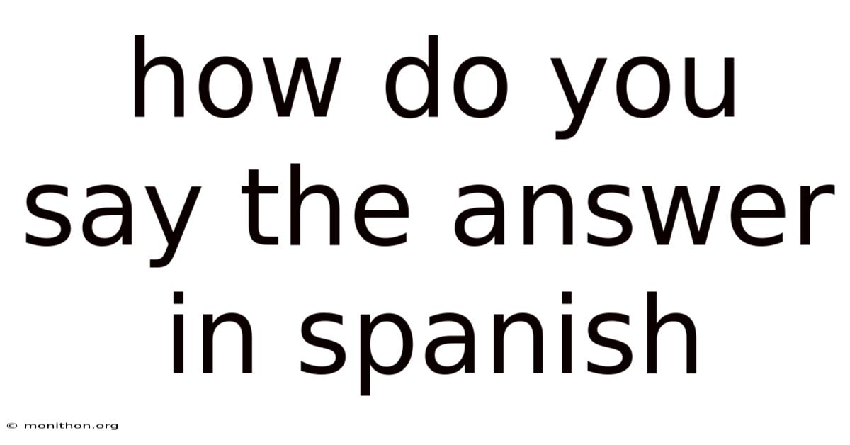 How Do You Say The Answer In Spanish