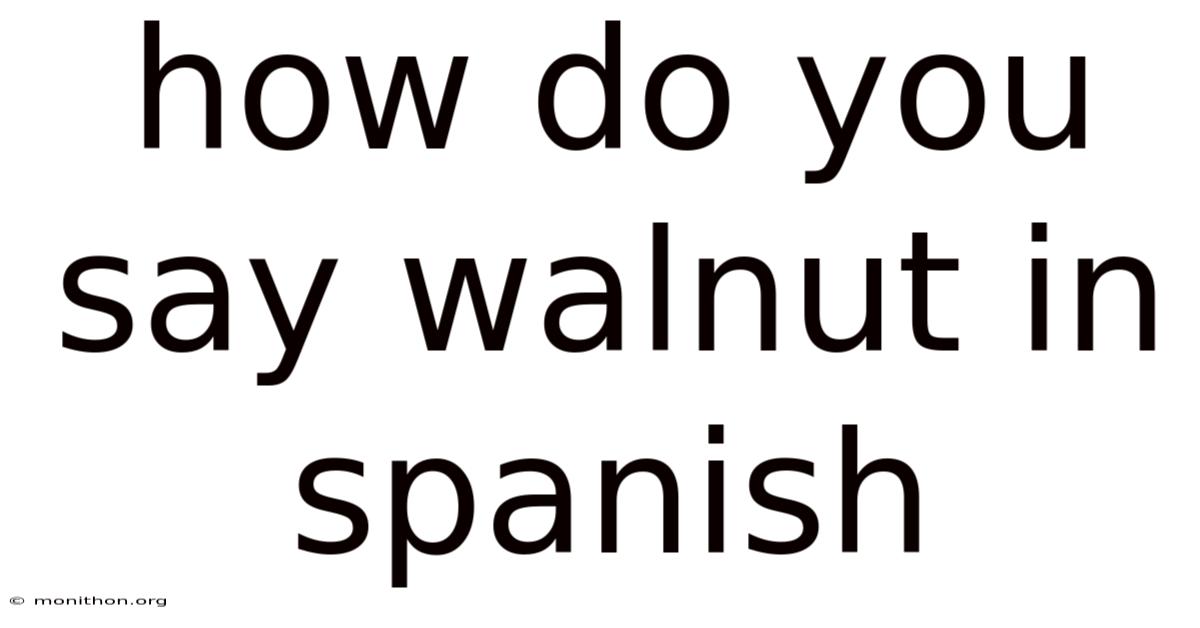 How Do You Say Walnut In Spanish