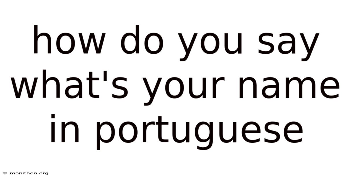 How Do You Say What's Your Name In Portuguese