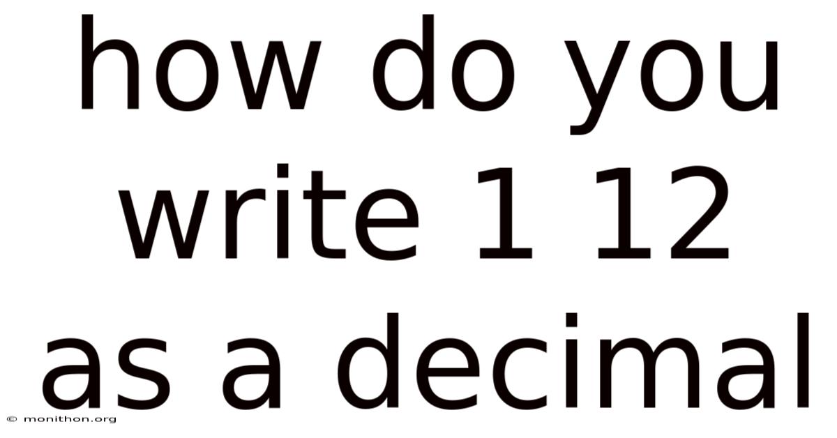 How Do You Write 1 12 As A Decimal