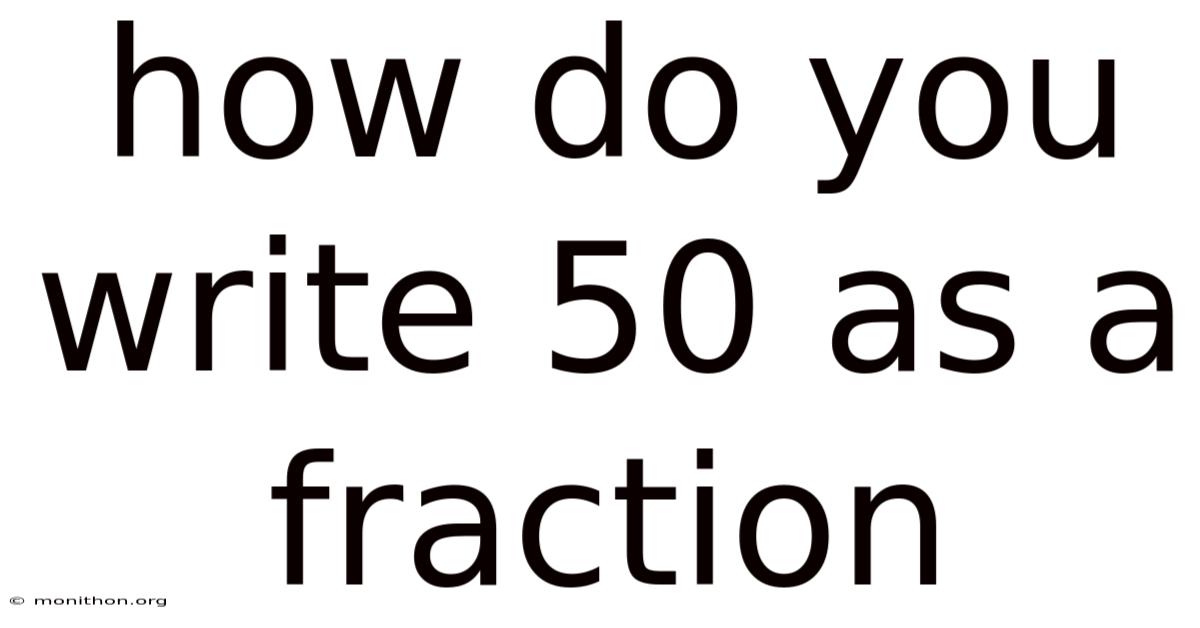 How Do You Write 50 As A Fraction