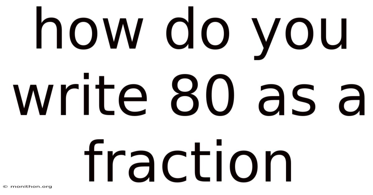 How Do You Write 80 As A Fraction