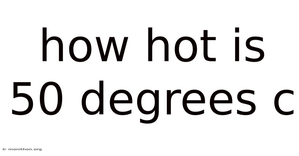 How Hot Is 50 Degrees C