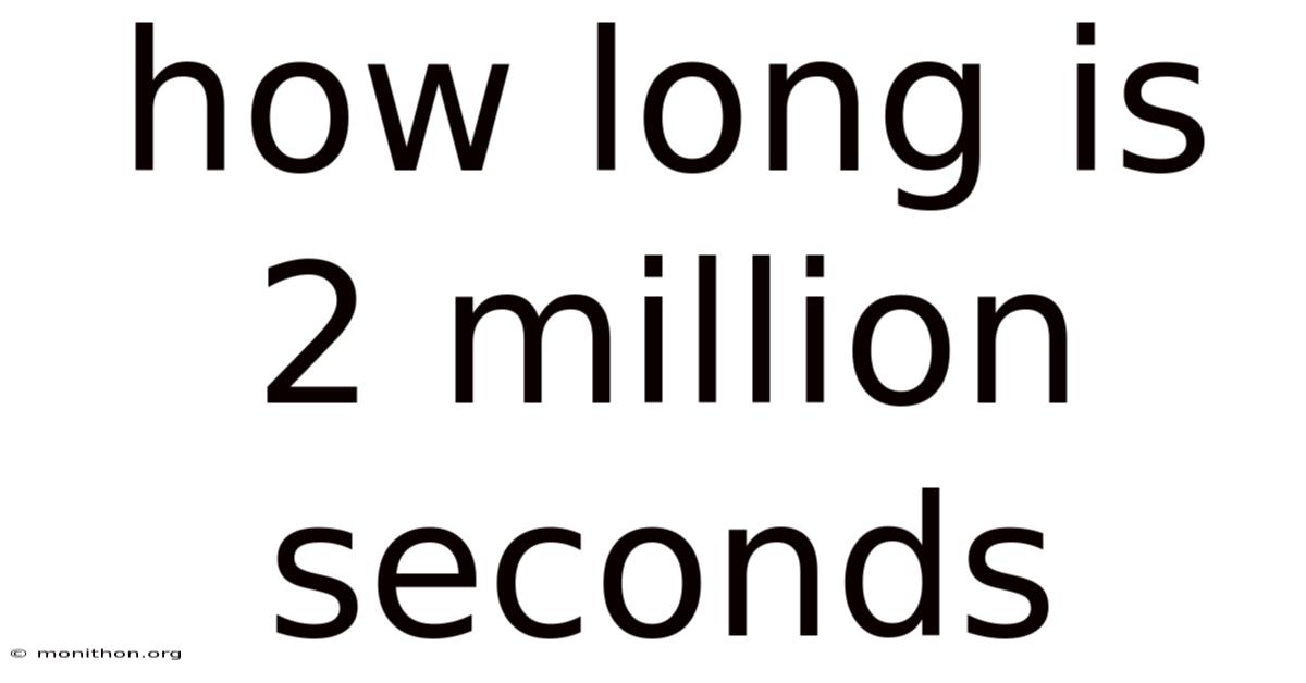 How Long Is 2 Million Seconds