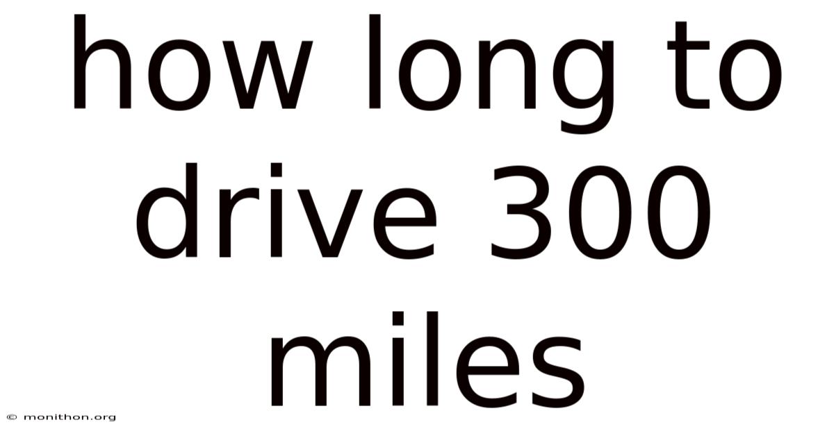 How Long To Drive 300 Miles