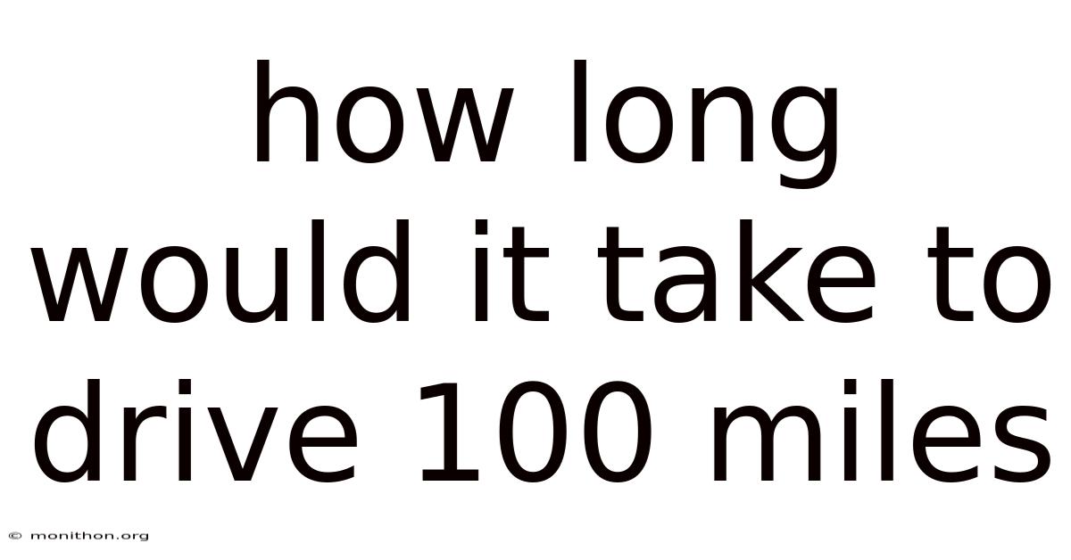How Long Would It Take To Drive 100 Miles