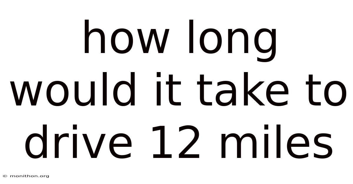 How Long Would It Take To Drive 12 Miles
