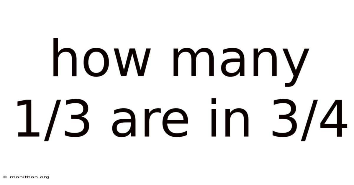 How Many 1/3 Are In 3/4