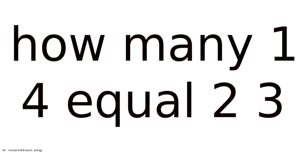 How Many 1 4 Equal 2 3