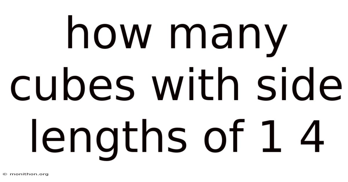 How Many Cubes With Side Lengths Of 1 4