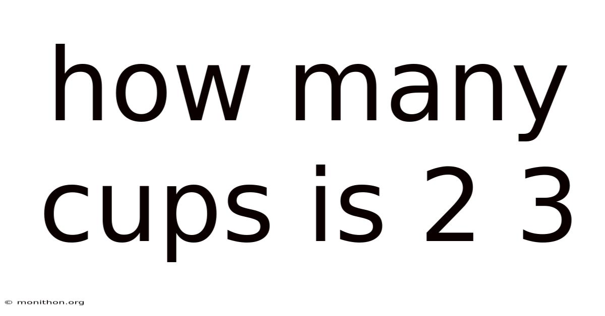 How Many Cups Is 2 3