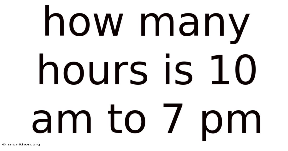 How Many Hours Is 10 Am To 7 Pm