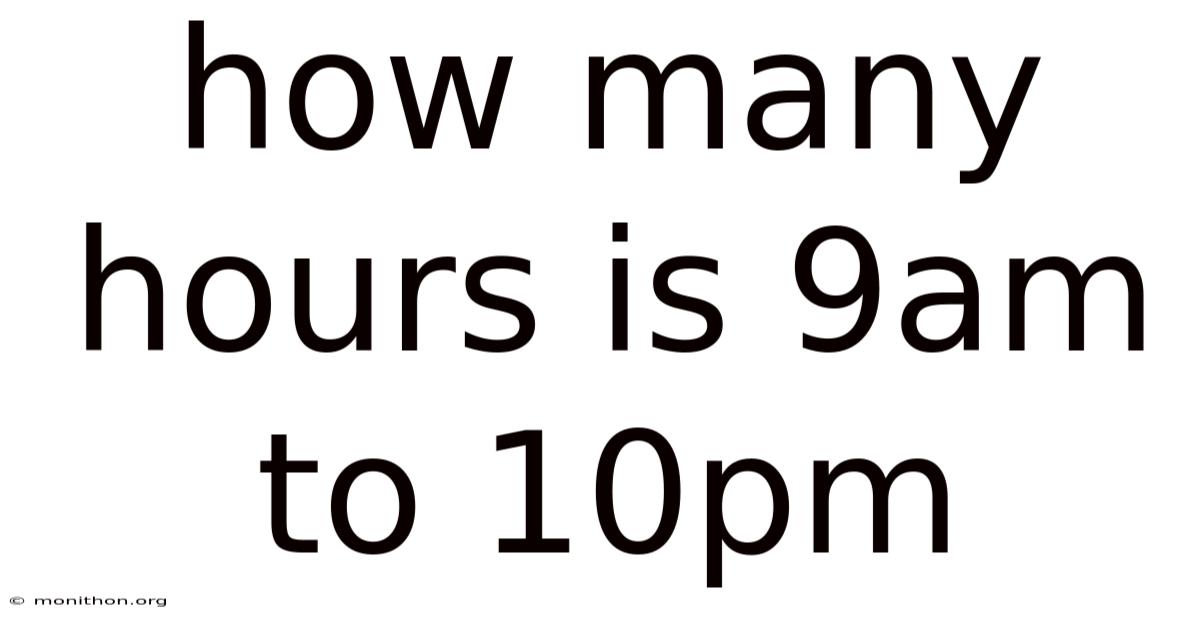 How Many Hours Is 9am To 10pm