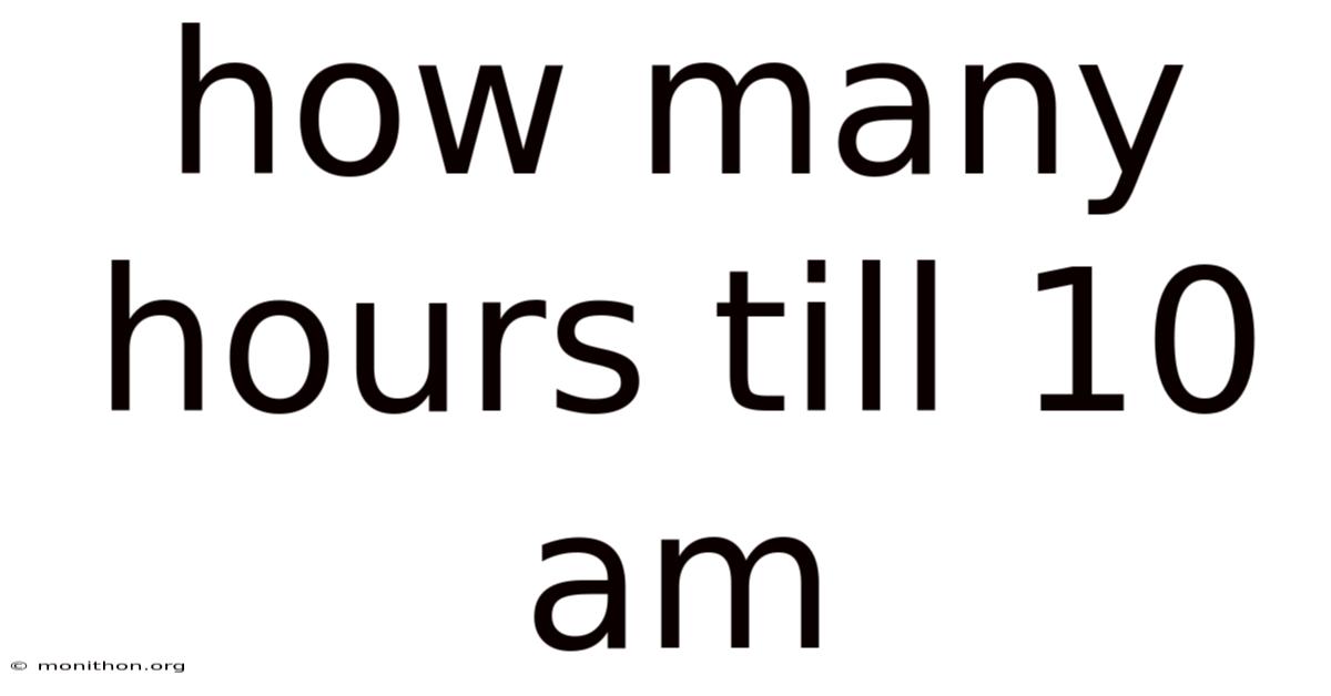 How Many Hours Till 10 Am