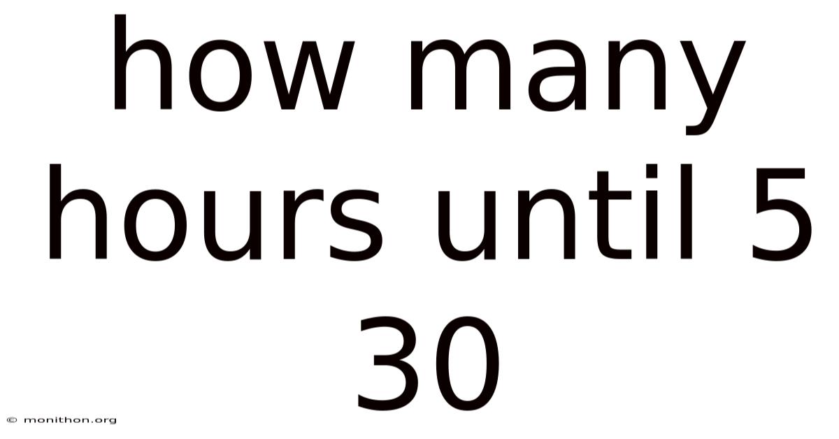 How Many Hours Until 5 30